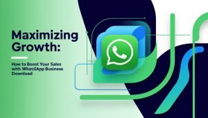 Maximizing Growth: How to Boost Your Sales with WhatsApp Business Download