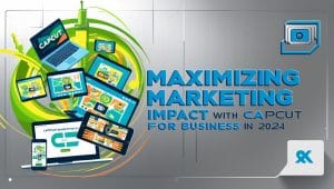 Maximizing Marketing Impact with CapCut for Business in 2024