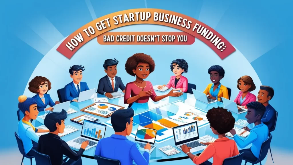 How to Get Startup Business Funding Bad Credit Doesn’t Stop You