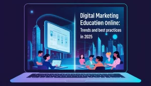 Digital Marketing Education Online: Trends and Best Practices in 2025